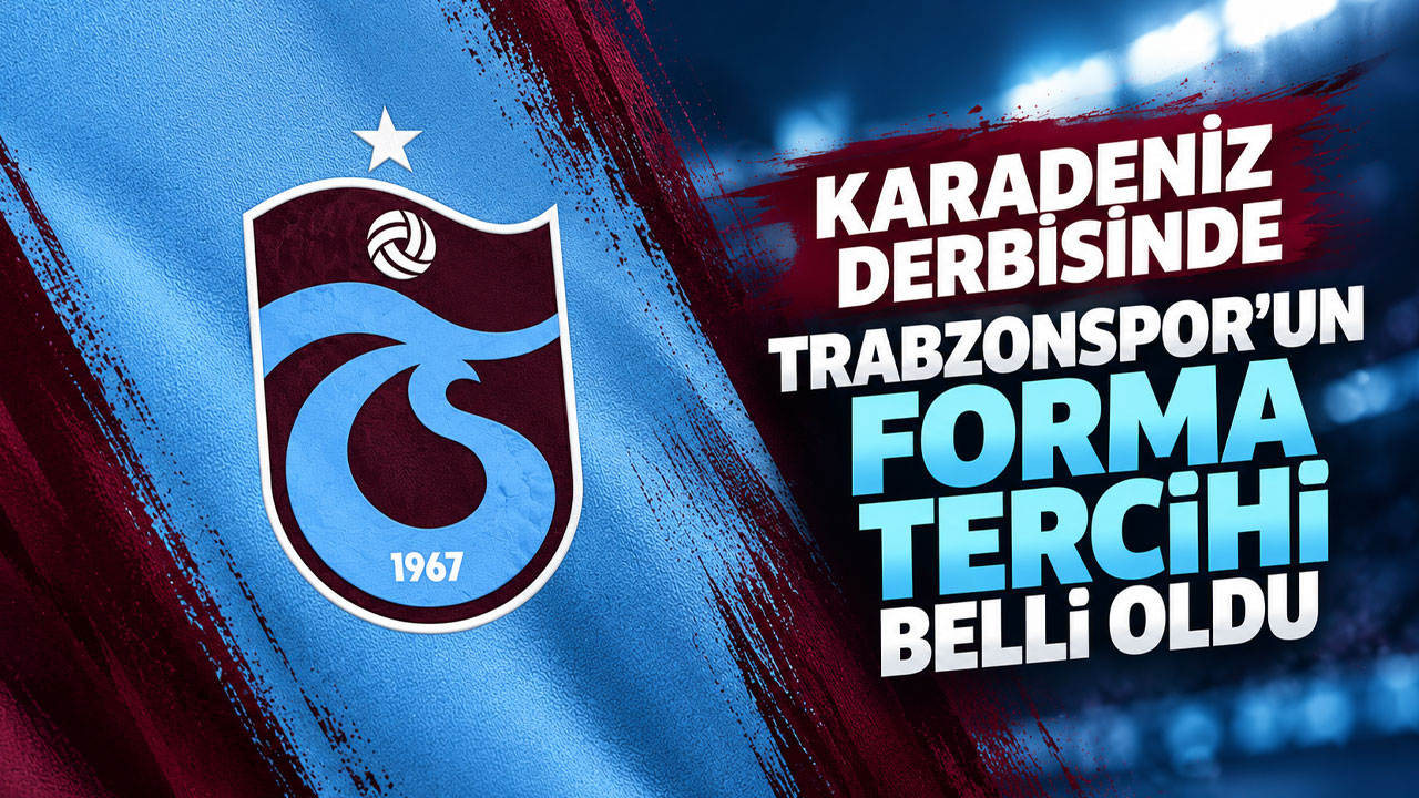 Karadeniz derbisinde Trabzonspor’un forma tercihi belli oldu