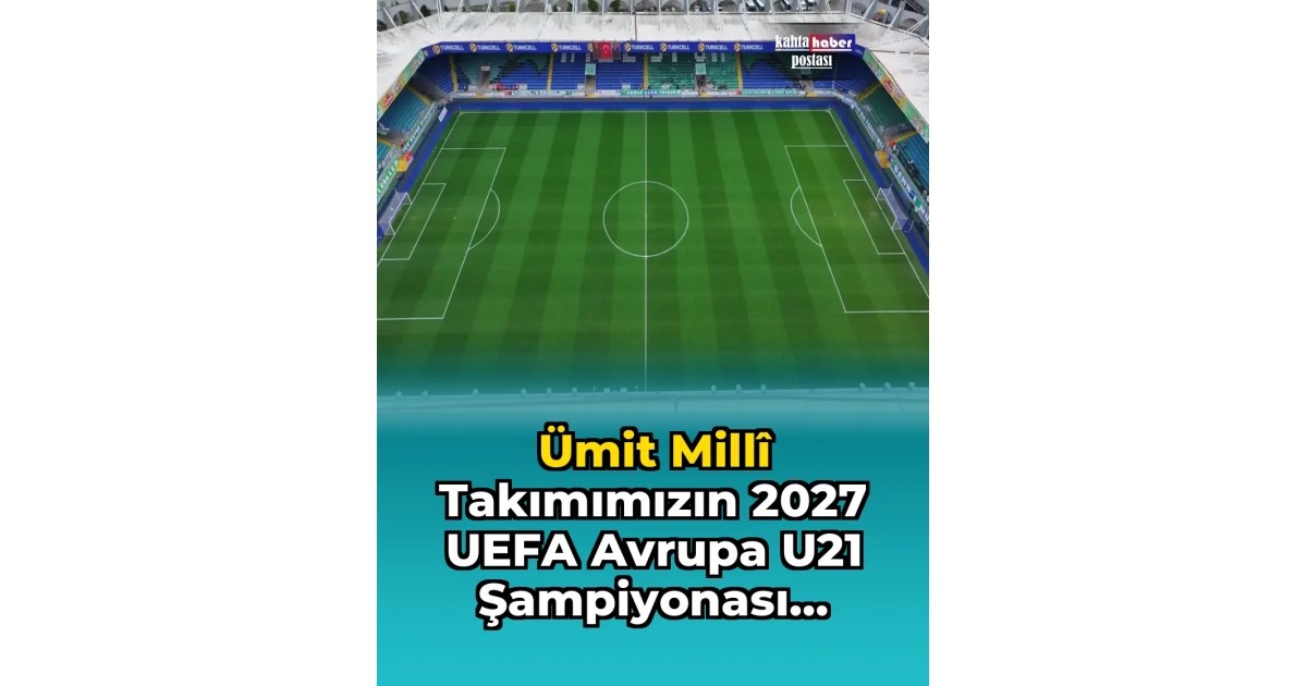 Ümit Millî Takımımızın 2027 UEFA Avrupa U21 Şampiyonası Elemeleri Play-Off Turu Maçlarının Stadyumları Belli Oldu