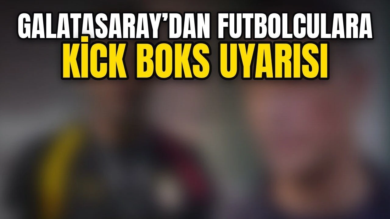 Galatasaray’dan futbolculara kick boks uyarısı