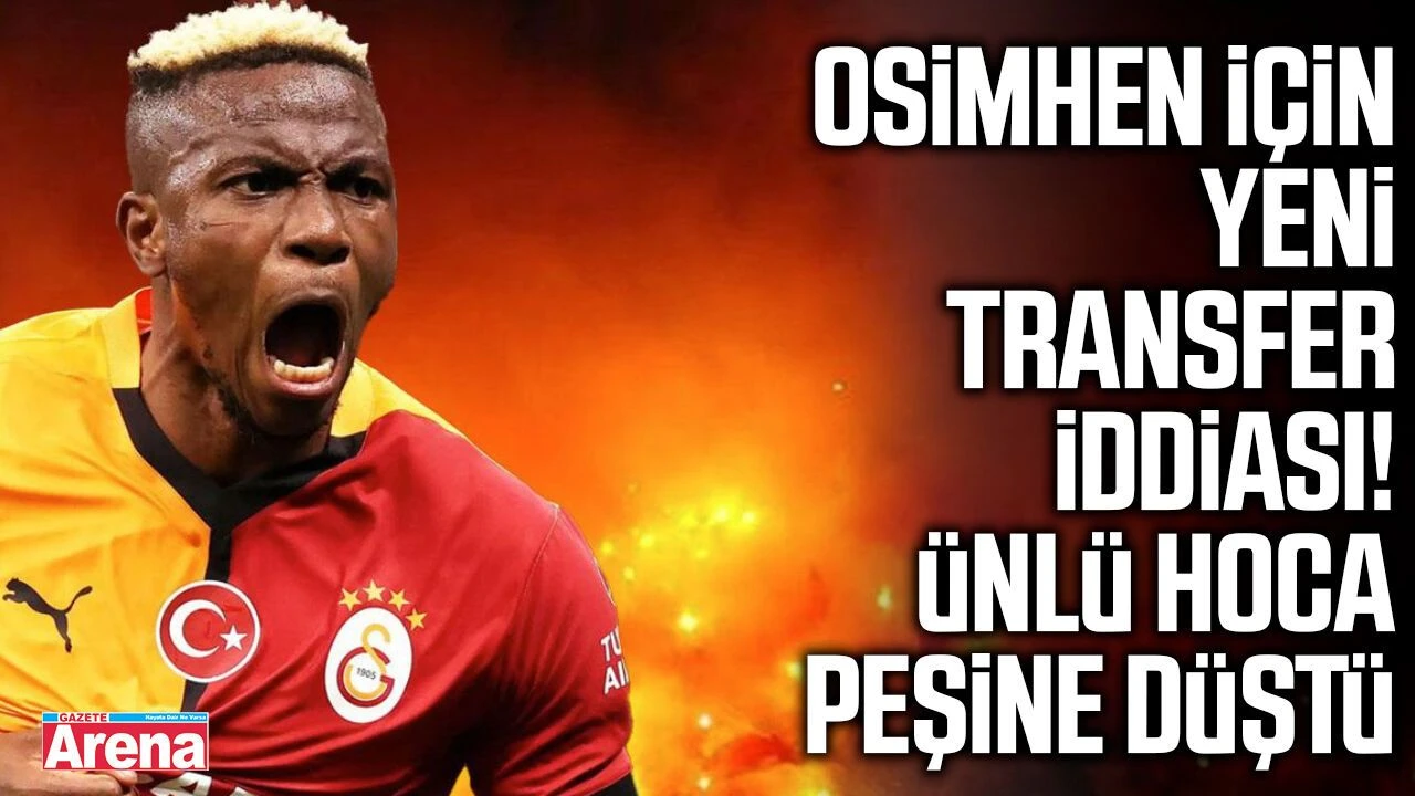 Osimhen için yeni transfer iddiası!