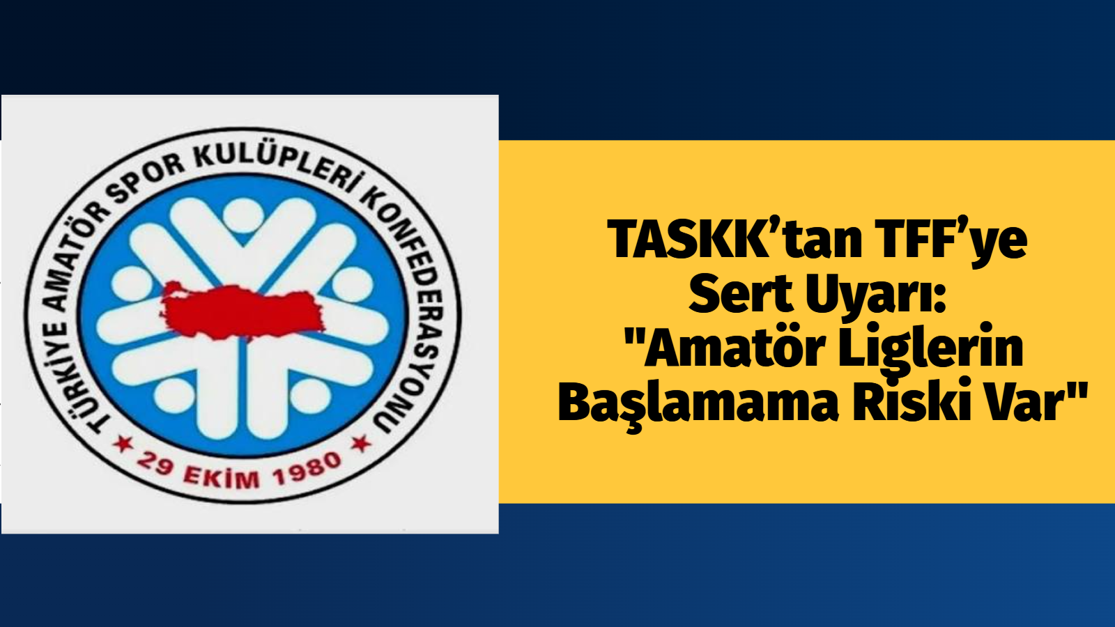 TASKK’tan TFF’ye Sert Uyarı: "Amatör Liglerin Başlamama Riski Var"