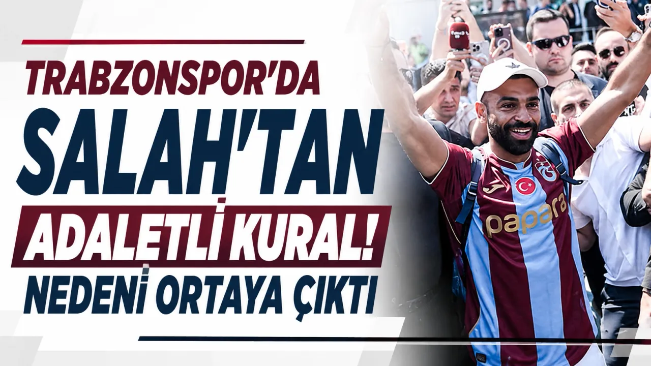Trabzonspor’da Salah'tan adaletli kural! Nedeni ortaya çıktı