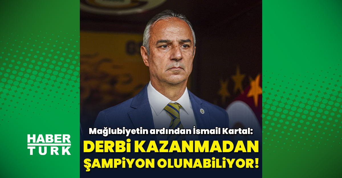 İsmail Kartal: Derbi kazanmadan da şampiyon olunabiliyor!