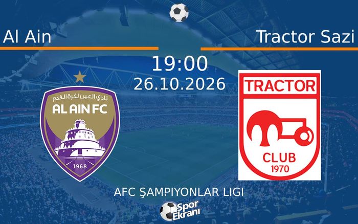 Al Ain vs Tractor Sazi maçı Hangi Kanalda Saat Kaçta Yayınlanacak? | 26 Ekim 2026