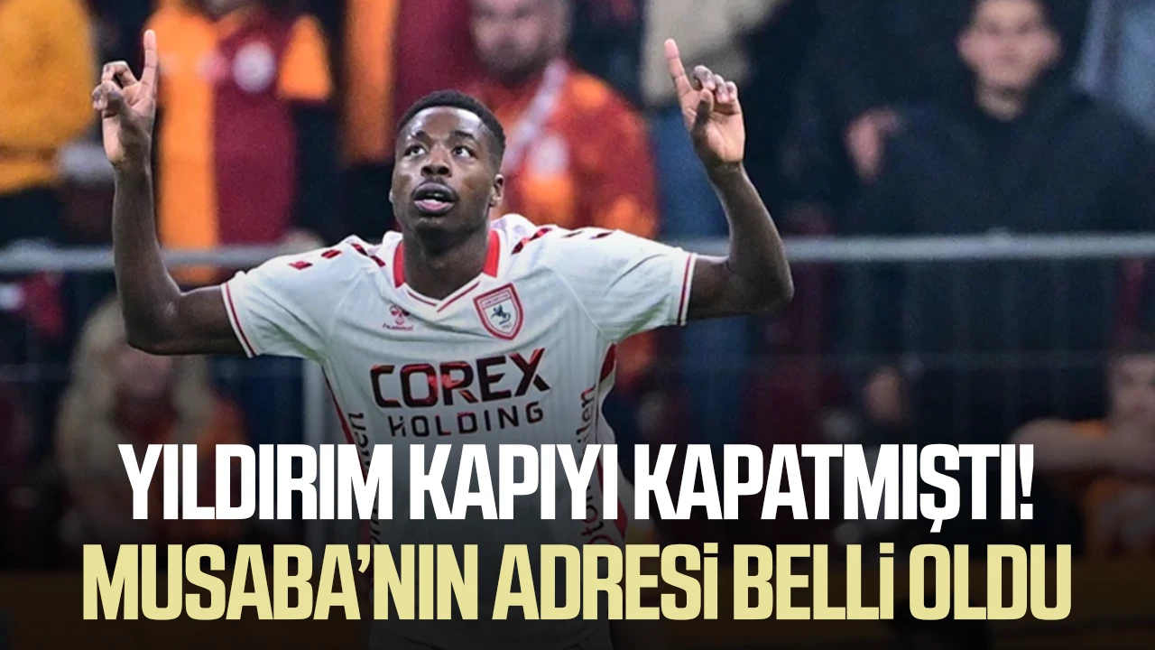 Yıldırım kapıyı kapatmıştı! Musaba'nın yeni adresi belli oldu