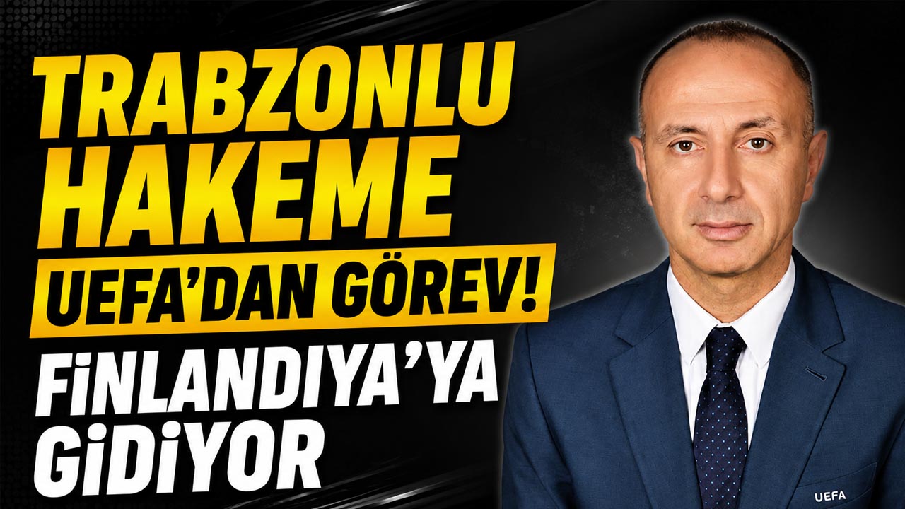 Trabzonlu hakeme UEFA’dan görev! Finlandiya’ya gidiyor