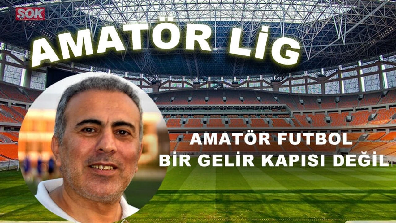 AMATÖR FUTBOL BİR GELİR KAPISI DEĞİL