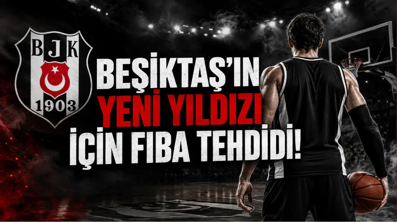 Beşiktaş'ın Yeni Yıldızı İçin FIBA Tehdidi!