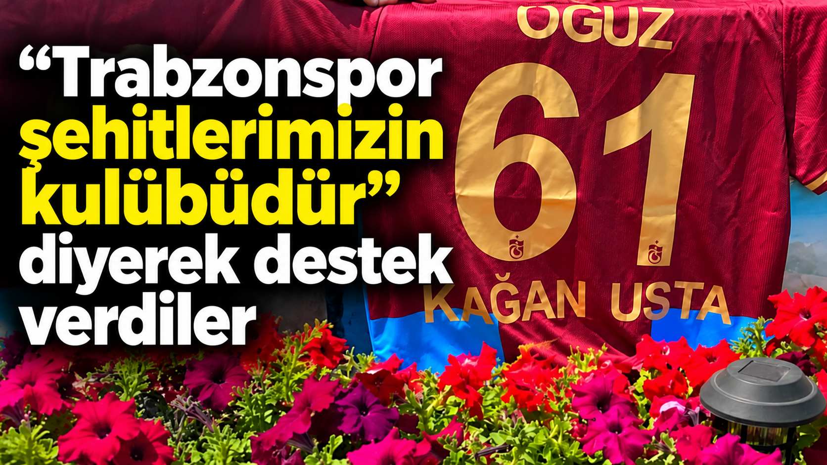 “Trabzonspor şehitlerimizin kulübüdür” diyerek destek verdiler