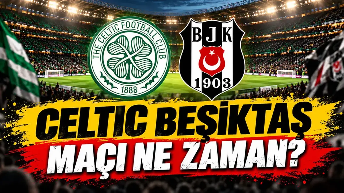 AVRUPA LİGİ CELTIC-BEŞİKTAŞ MAÇI NE ZAMAN? Celtic-Beşiktaş UEFA Avrupa Ligi Maçı Saat Kaçta, Hangi Kanalda? Orkun Kökçü Oynayacak Mı?