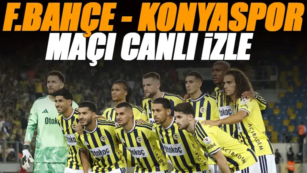 Fenerbahçe - Konyaspor maçı canlı izle | FB KONYA maçı şifresiz (Süper Lig maçı canlı yayın)