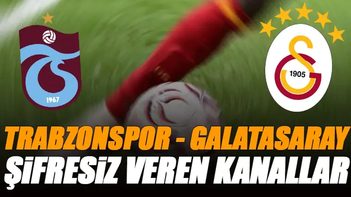 Trabzonspor - Galatasaray maçı şifresiz veren kanallar | Yabancı ülkelerde yayınlanacak mı?