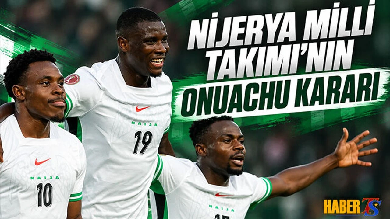 Nijerya Milli Takımı'nın Onuachu Kararı