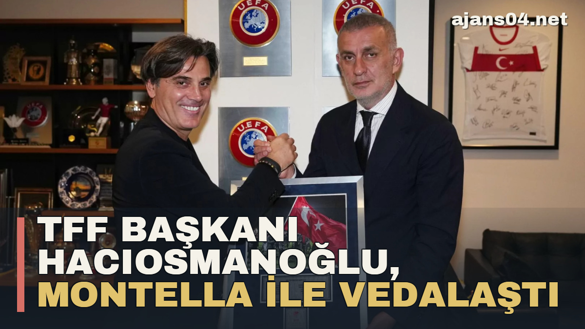 TFF Başkanı Hacıosmanoğlu, Montella ile vedalaştı
