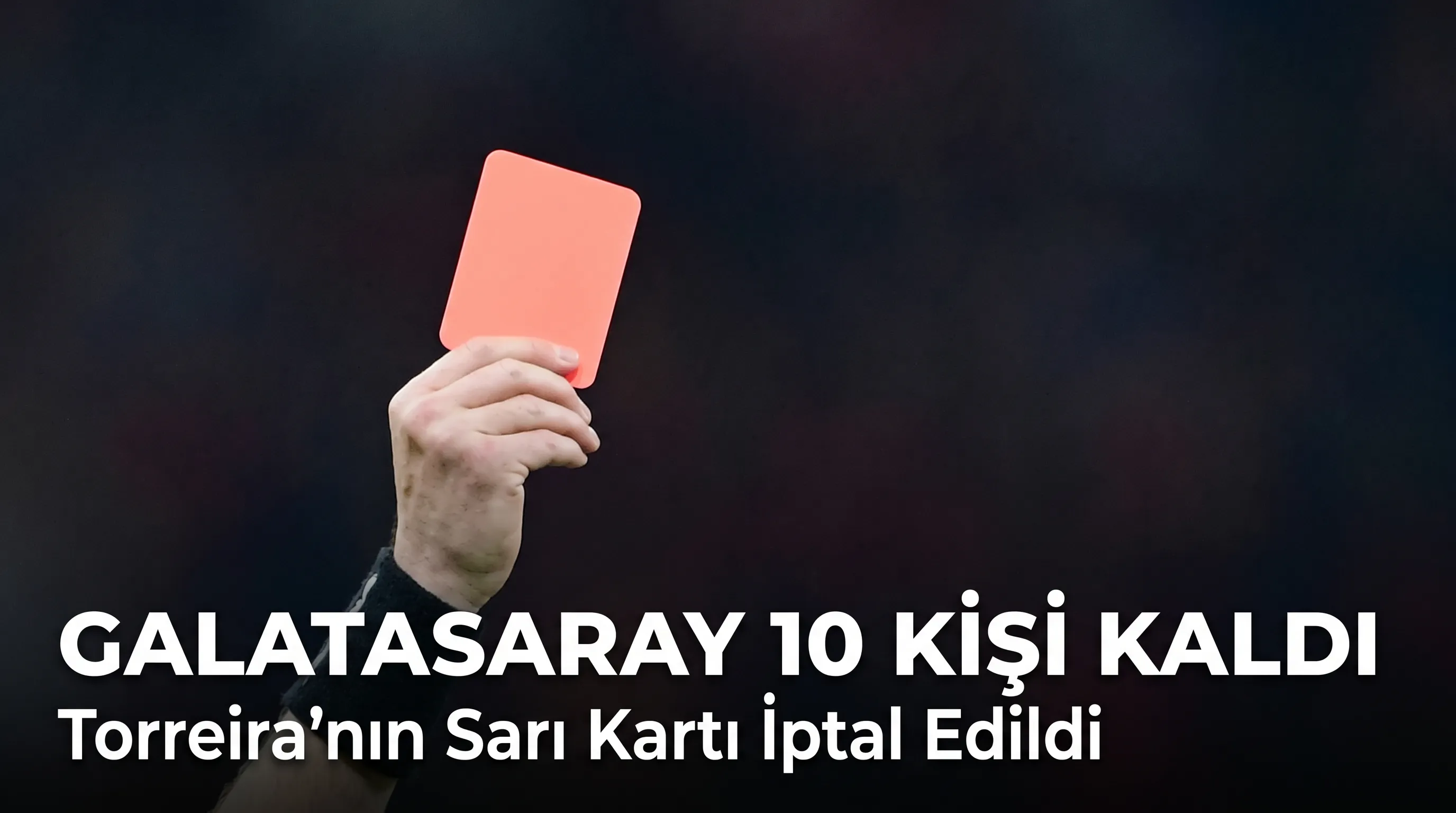 Galatasaray’da Torreira’ya VAR Sonrası Kırmızı Kart