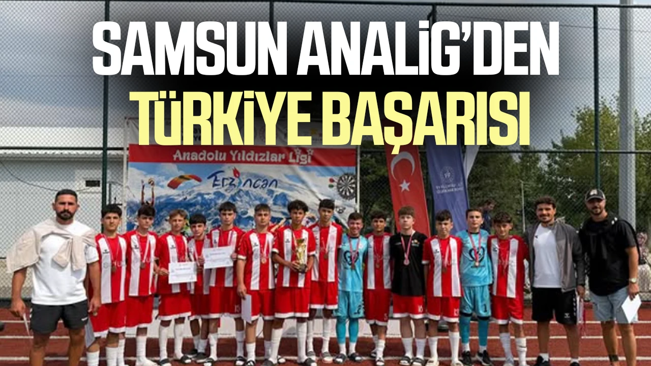 Samsun ANALİG Futbol Türkiye Şampiyonası’nda üçüncü oldu