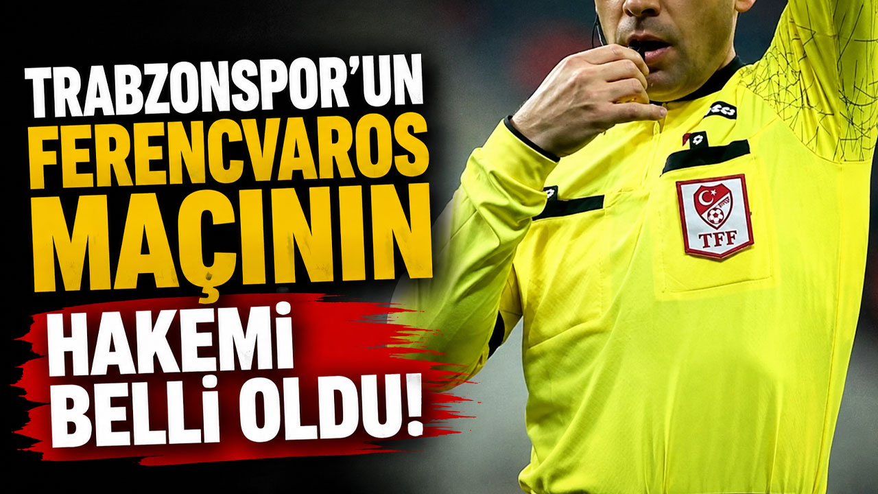 Trabzonspor’un Ferencvaros maçının hakemi belli oldu!