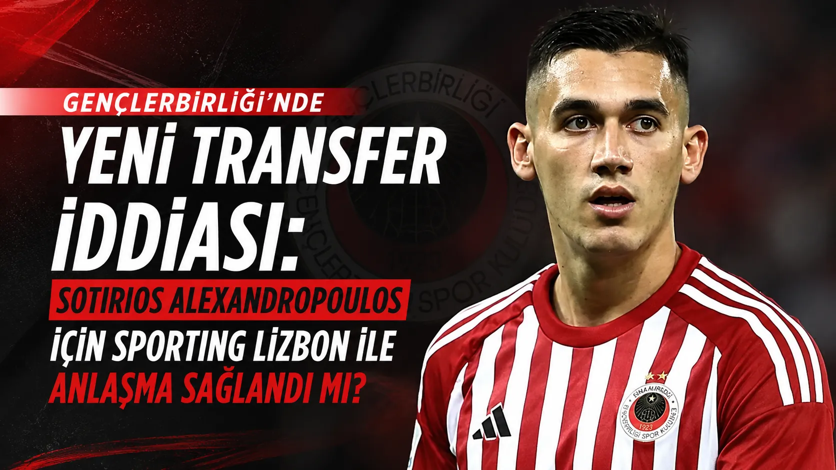 Gençlerbirliği'nde Yeni Transfer İddiası: Sotirios Alexandropoulos için Sporting Lizbon ile Anlaşma Sağlandı Mı?
