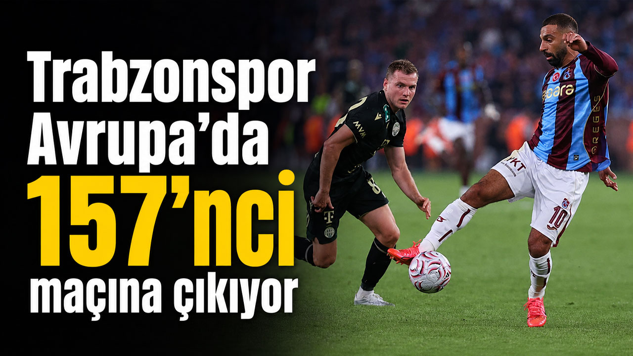 Trabzonspor Avrupa’da 157’ncı maçına çıkıyor