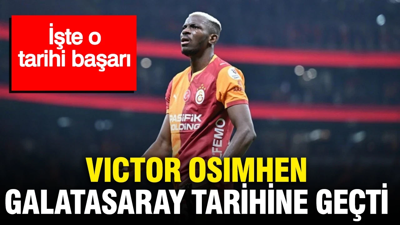 Victor Osimhen, Galatasaray tarihine geçti: İşte o tarihi başarı
