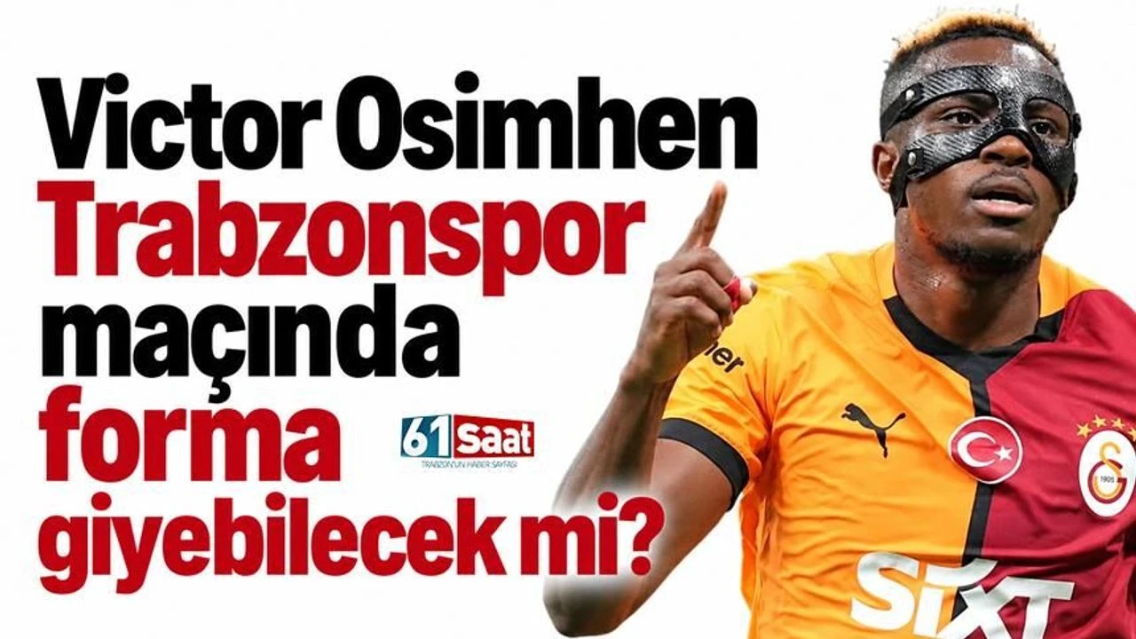 Victor Osimhen Trabzonspor maçında forma giyebilecek mi?