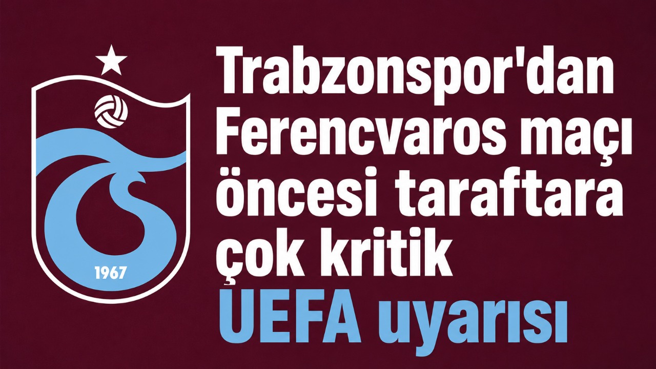 Trabzonspor'dan Ferencvaros maçı öncesi taraftara çok kritik UEFA uyarısı