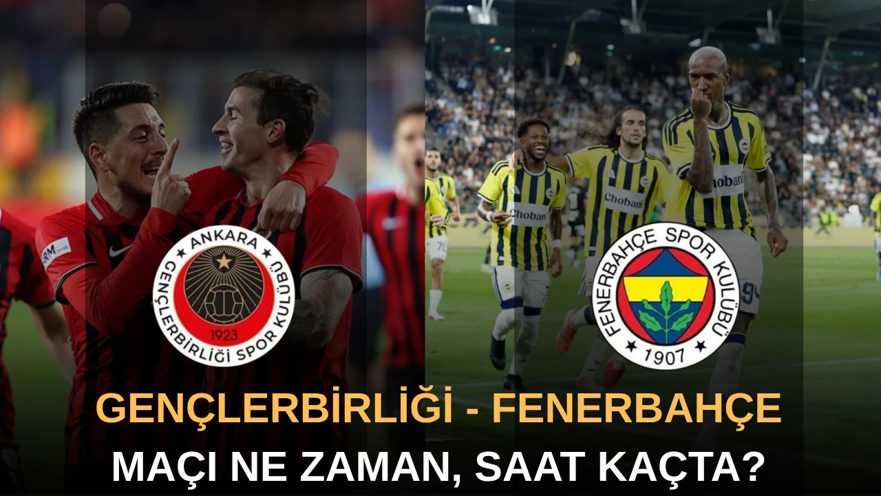 Gençlerbirliği - Fenerbahçe maçı ne zaman, saat kaçta, hangi kanalda?