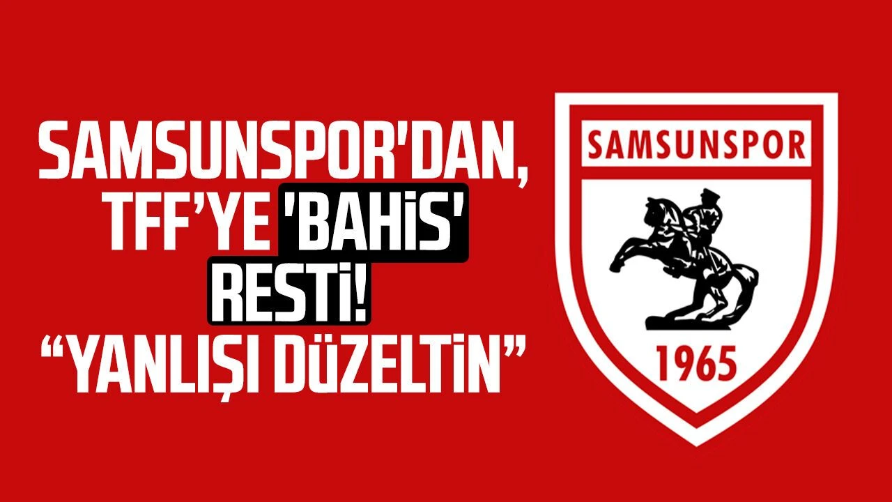 Samsunspor’dan TFF’ye bahis soruşturması tepkisi