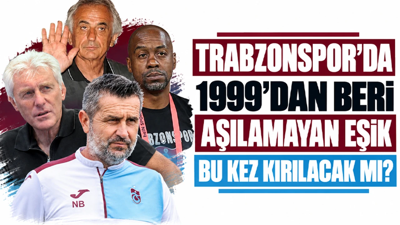 Trabzonspor’da 1999’dan beri aşılamayan eşik bu kez kırılacak mı?