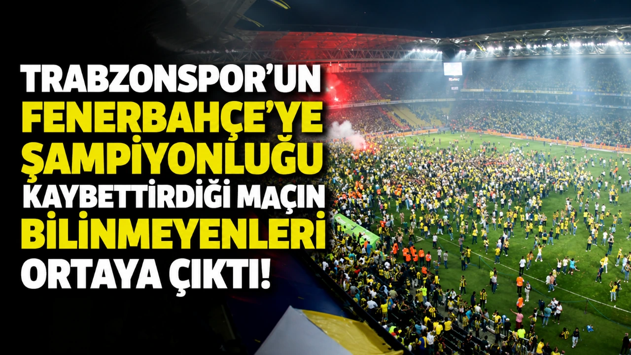Trabzonspor'un Fenerbahçe'ye şampiyonluğu kaybettirdiği maçın bilinmeyenleri ortaya çıktı!