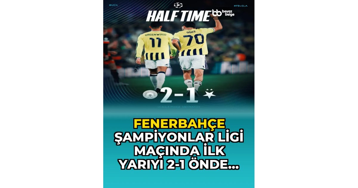 Fenerbahçe Şampiyonlar Ligi Maçında İlk Yarıyı 2-1 Önde Tamamlıyor