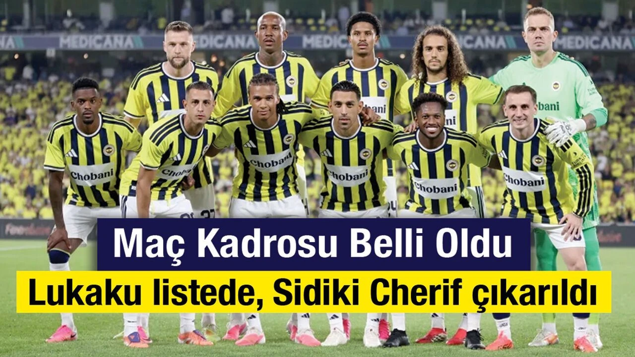 Fenerbahçe Lyon kadrosunu UEFA’ya bildirdi: Romelu Lukaku listede, Sidiki Cherif çıkarıldı