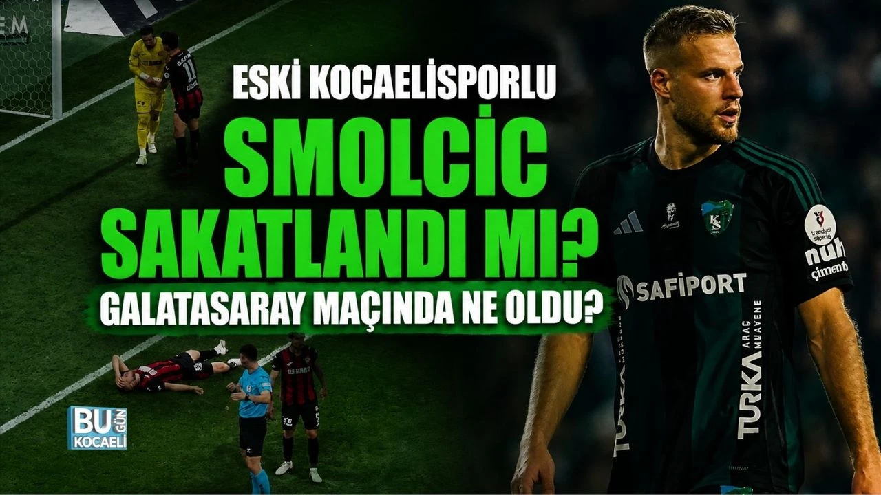 ESKİ KOCAELİSPORLU SMOLCİC SAKATLANDI MI? GALATASARAY MAÇINDA NE OLDU?