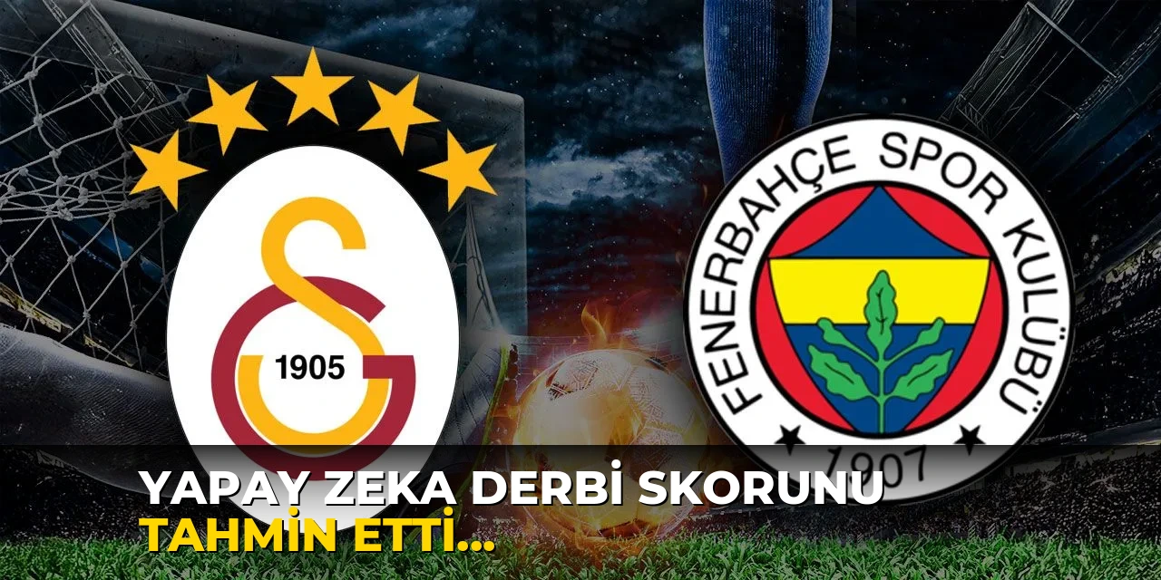 Yapay zeka derbi skorunu tahmin etti: Galatasaray-Fenerbahçe maçı kaç kaç biter?