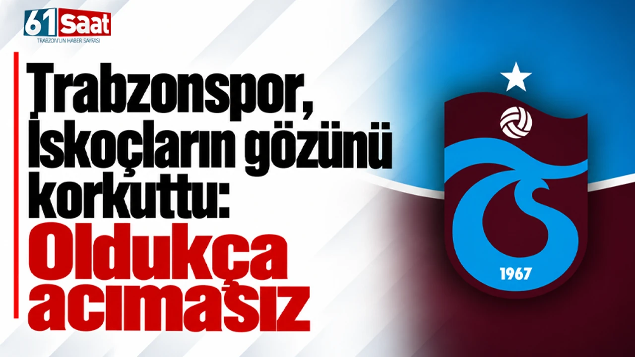 Trabzonspor, İskoçların gözünü korkuttu: Oldukça acımasız