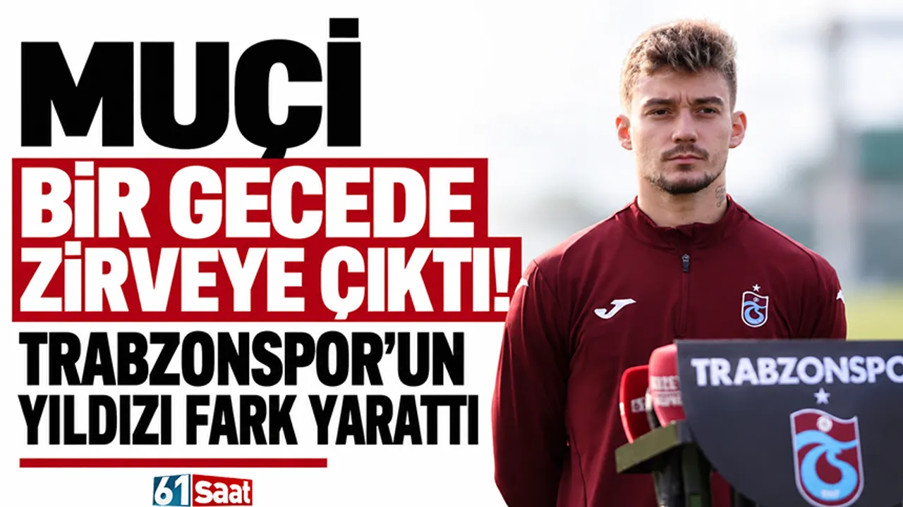 Muçi bir gecede zirveye çıktı! Trabzonspor’un yıldızı fark yarattı