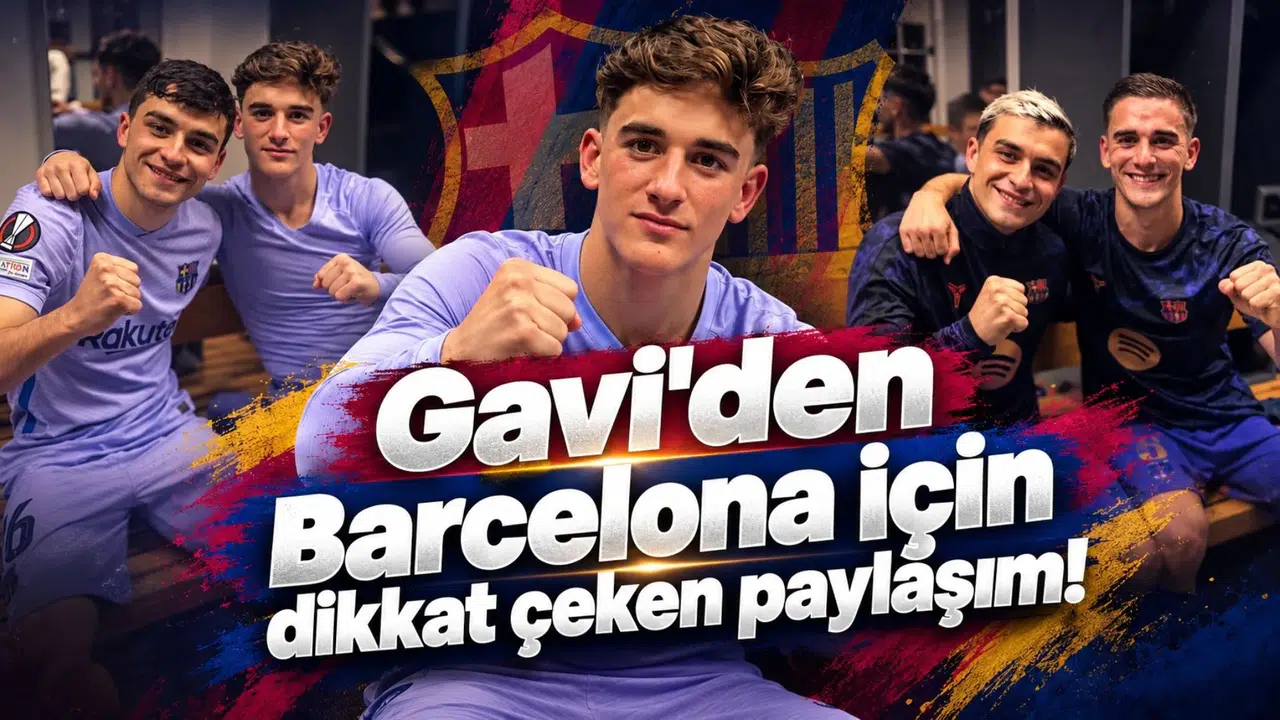 Gavi'den Barcelona için dikkat çeken paylaşım!