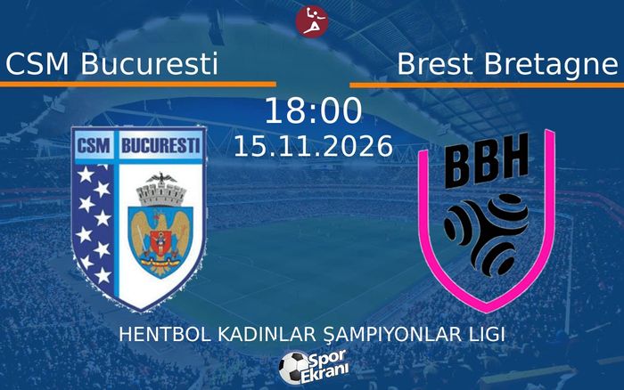 CSM Bucuresti vs Brest Bretagne maçı Hangi Kanalda Saat Kaçta Yayınlanacak? | 15 Kasım 2026