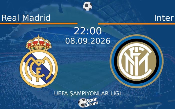 08 Eylül 2026 Real Madrid vs Inter maçı Hangi Kanalda Saat Kaçta Yayınlanacak?