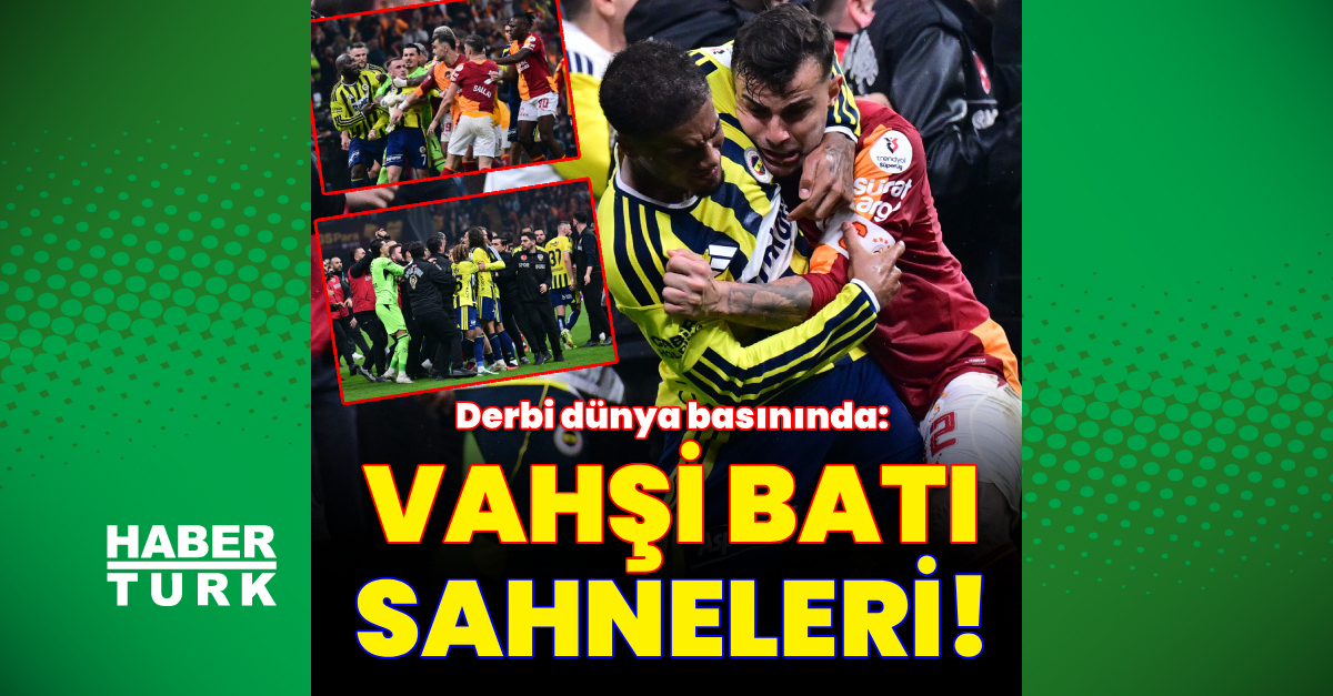 Galatasaray - Fenerbahçe derbisi dünya basınında: Vahşi Batı sahneleri! - Galatasaray Haberleri - HT Spor
