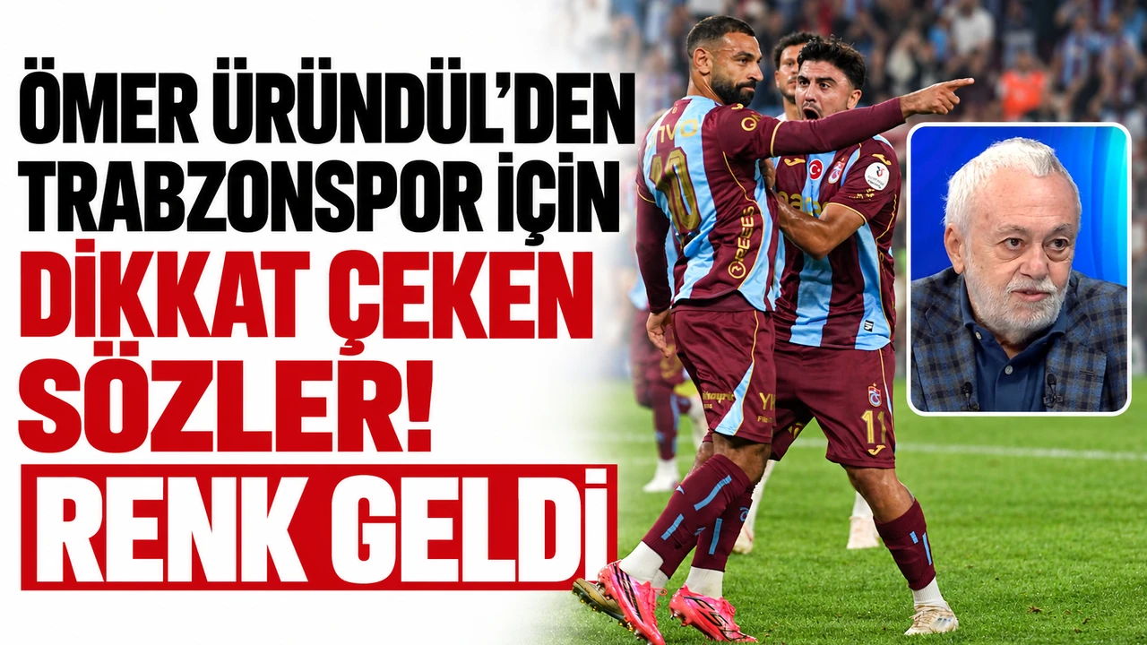 Ömer Üründül’den Trabzonspor için dikkat çeken sözler! "Renk geldi"
