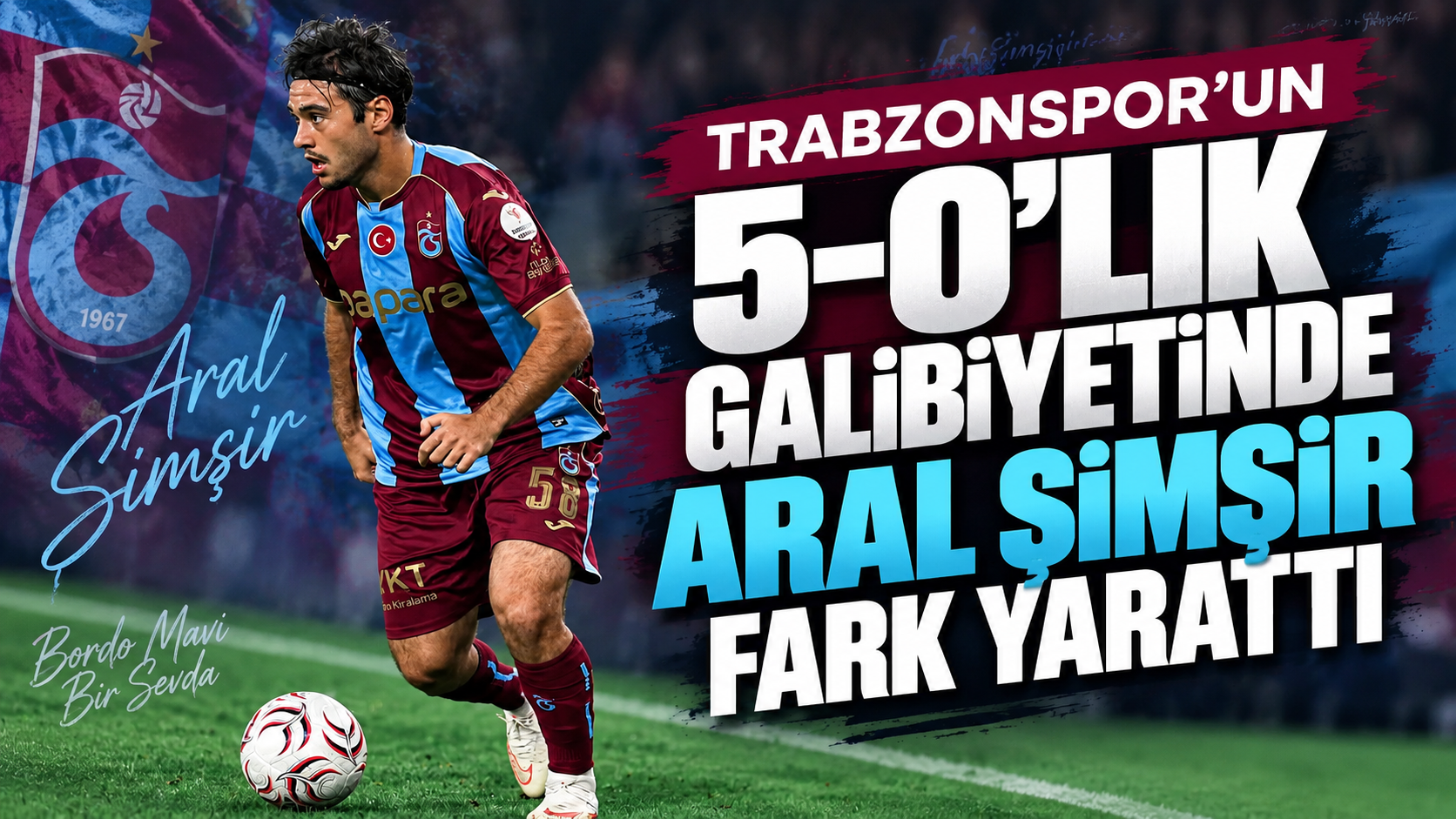 Trabzonspor’un 5-0’lık galibiyetinde Aral Şimşir fark yarattı