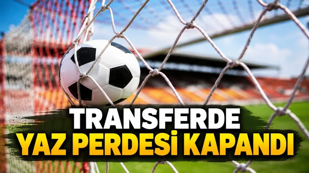 Transfer sezonu ne zaman bitiyor? 2026-2027 Süper Lig ve Avrupa transfer dönemi tarihleri