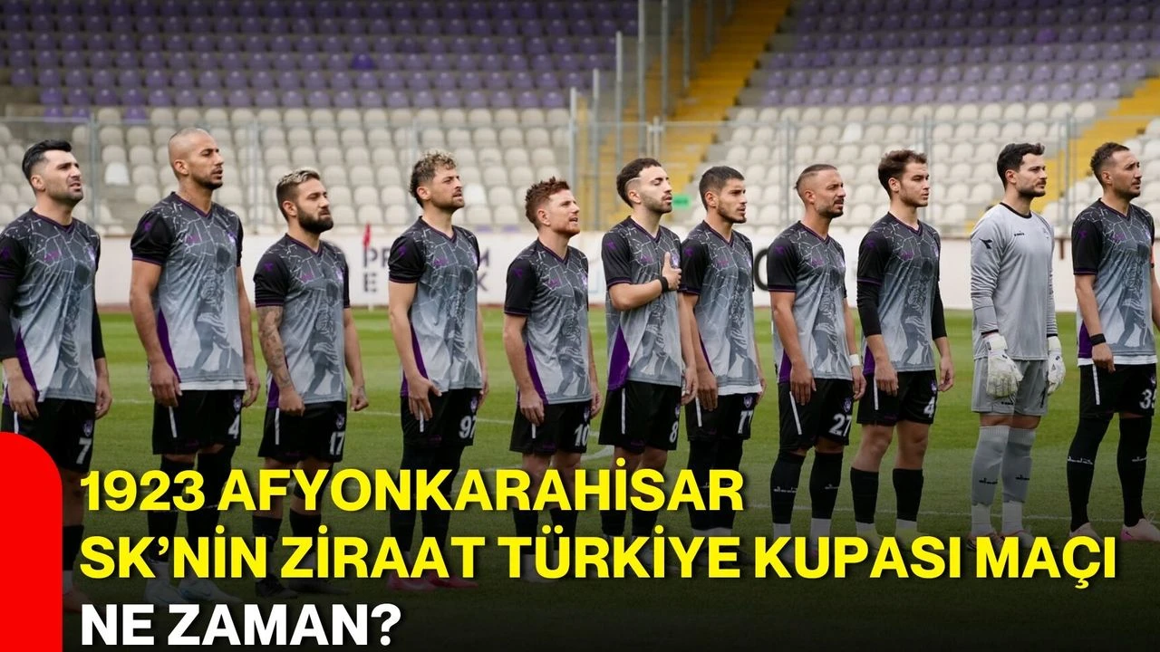 1923 Afyonkarahisar SK’nin Ziraat Türkiye Kupası maçı ne zaman?