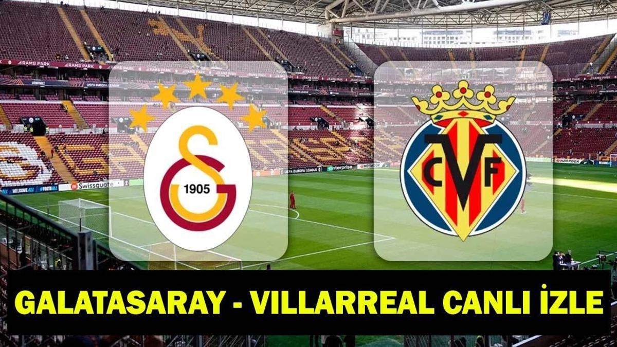 GALATASARAY – VILLARREAL MAÇI CANLI İZLE
