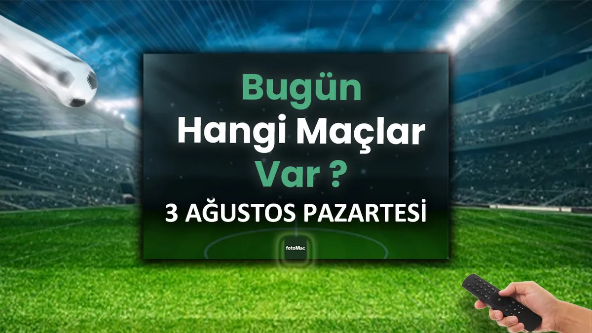 Bugün maç var mı, kimin maçı var? 3 Ağustos Pazar maç takvimi! - Son dakika Haberler haberleri