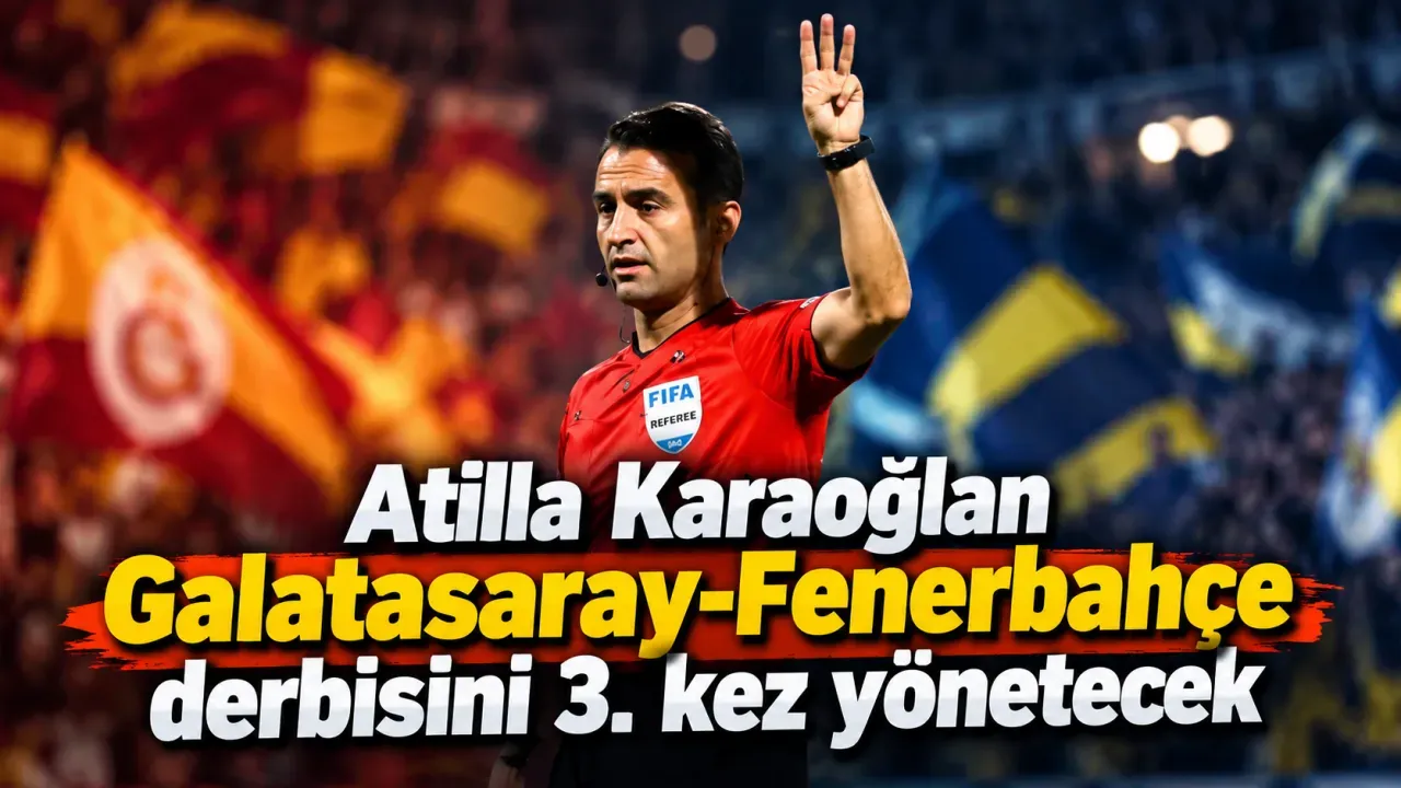 Atilla Karaoğlan Galatasaray-Fenerbahçe derbisini 3. kez yönetecek