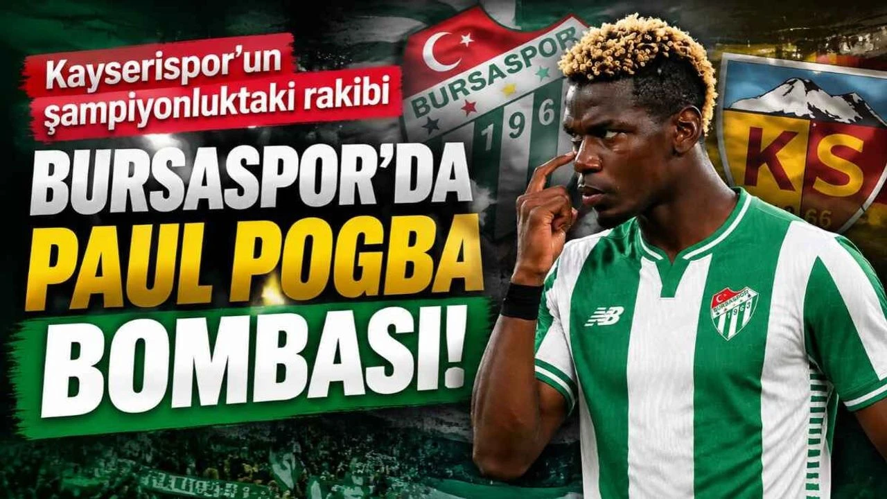 Kayserispor’un şampiyonluktaki rakibi Bursaspor’da Paul Pogba bombası