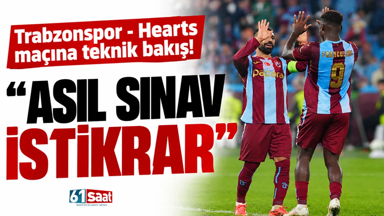 Trabzonspor - Hearts maçına teknik bakış! “Asıl sınav istikrar”
