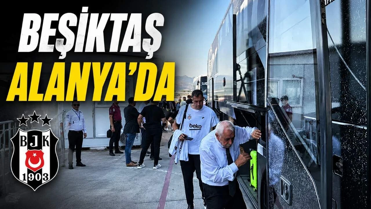 Beşiktaş Alanya'ya geldi, gözler Alanyaspor maçına çevrildi